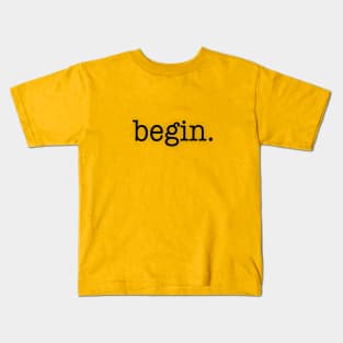 Begin. Kids T-Shirt